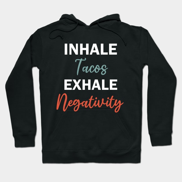 inhale tacos exhale negativity Hoodie by teestaan